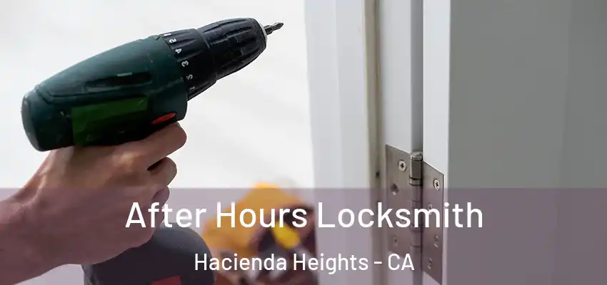  After Hours Locksmith Hacienda Heights - CA