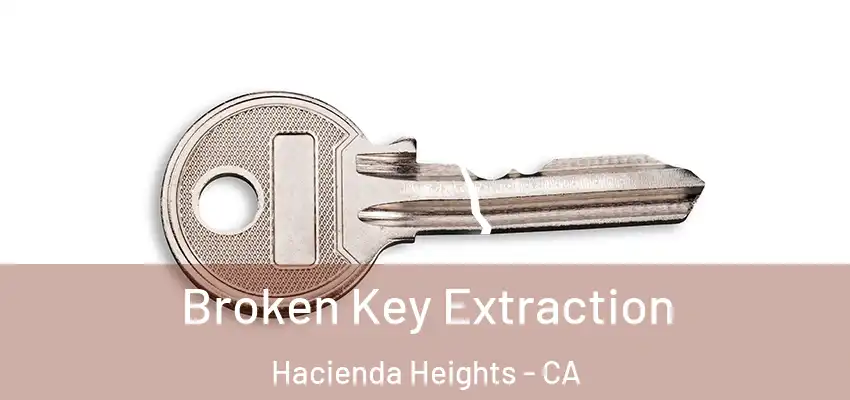  Broken Key Extraction Hacienda Heights - CA