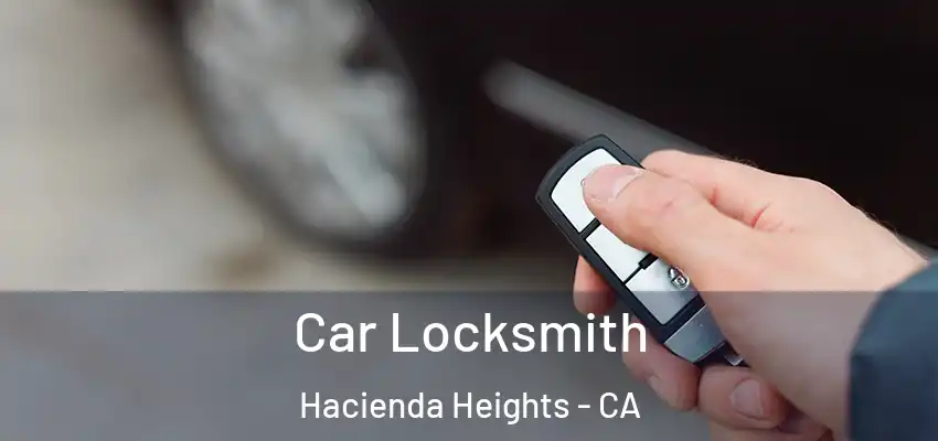  Car Locksmith Hacienda Heights - CA