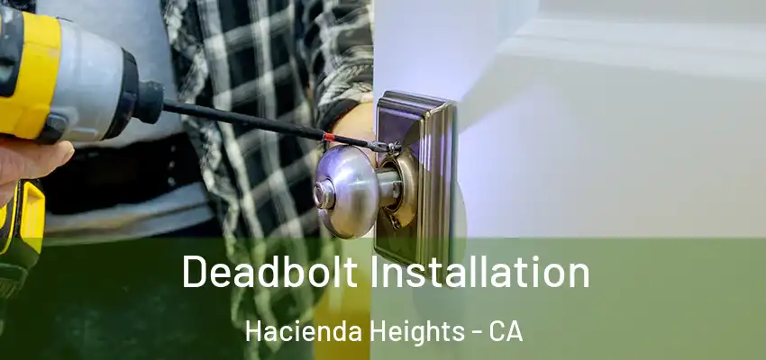  Deadbolt Installation Hacienda Heights - CA