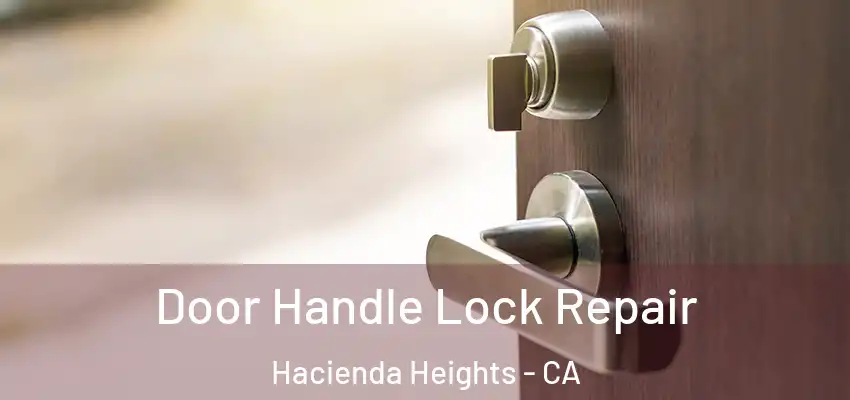  Door Handle Lock Repair Hacienda Heights - CA