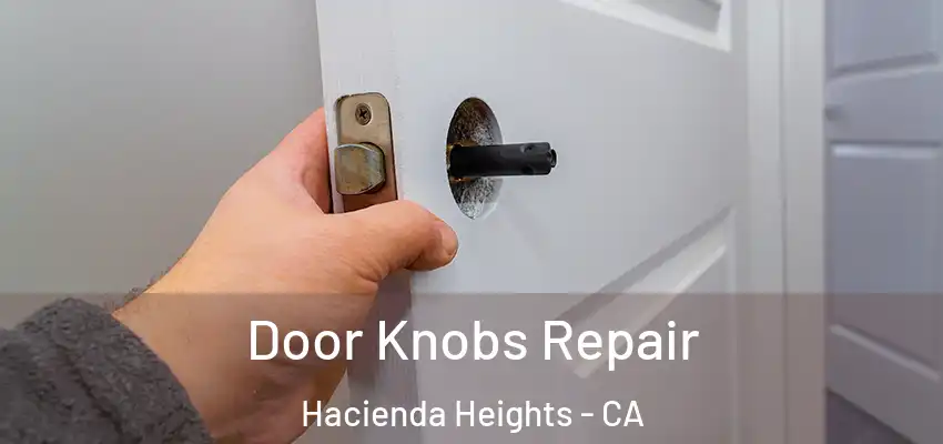  Door Knobs Repair Hacienda Heights - CA