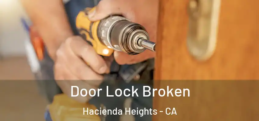  Door Lock Broken Hacienda Heights - CA