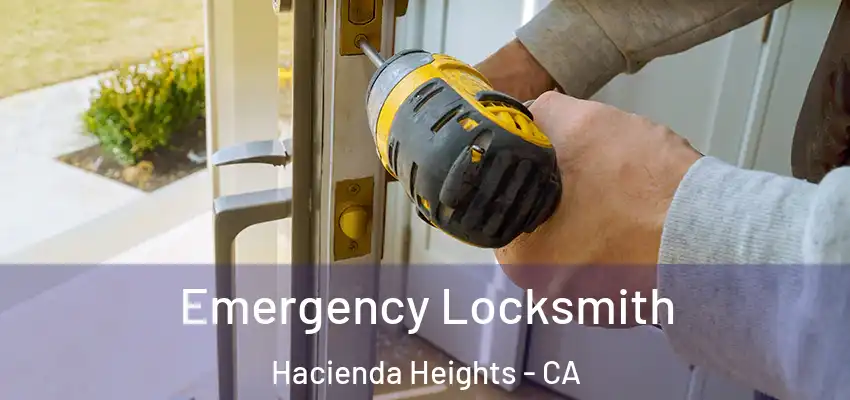  Emergency Locksmith Hacienda Heights - CA
