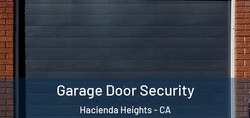  Garage Door Security Hacienda Heights - CA