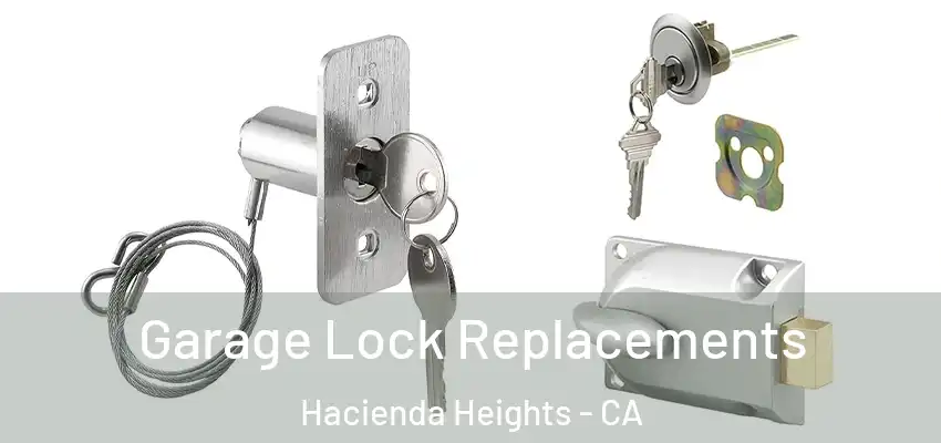  Garage Lock Replacements Hacienda Heights - CA