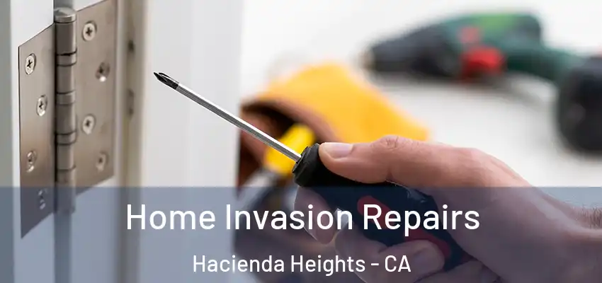  Home Invasion Repairs Hacienda Heights - CA