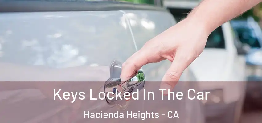  Keys Locked In The Car Hacienda Heights - CA