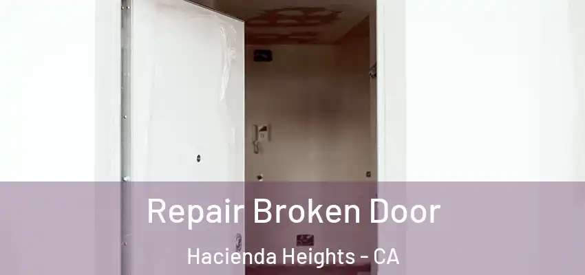  Repair Broken Door Hacienda Heights - CA