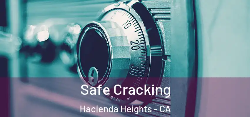  Safe Cracking Hacienda Heights - CA